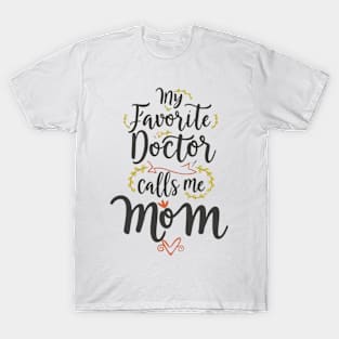 My favorite doctor calls me mom T-Shirt